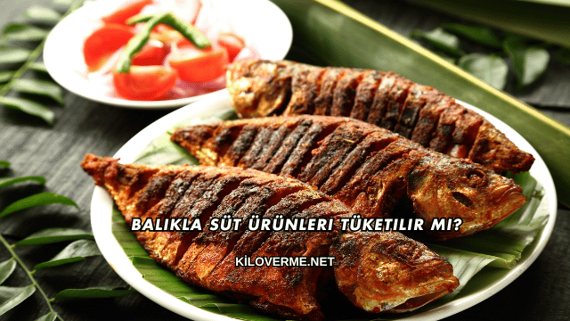 Balıkla Süt Ürünleri Tüketilir mi?