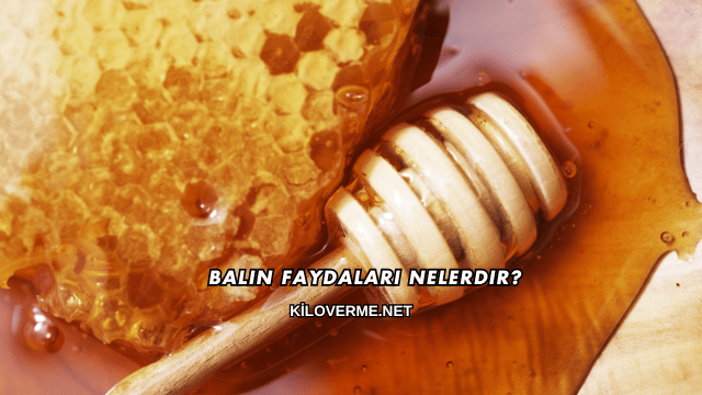 Balın Faydaları Nelerdir?
