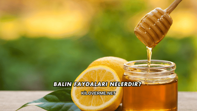 Balın Faydaları Nelerdir?