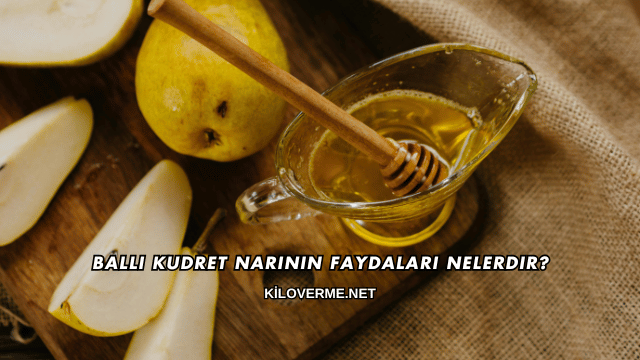 Ballı Kudret Narının Faydaları Nelerdir?