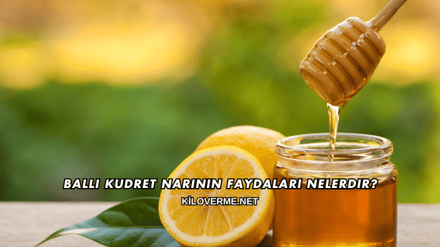 Ballı Kudret Narının Faydaları Nelerdir?