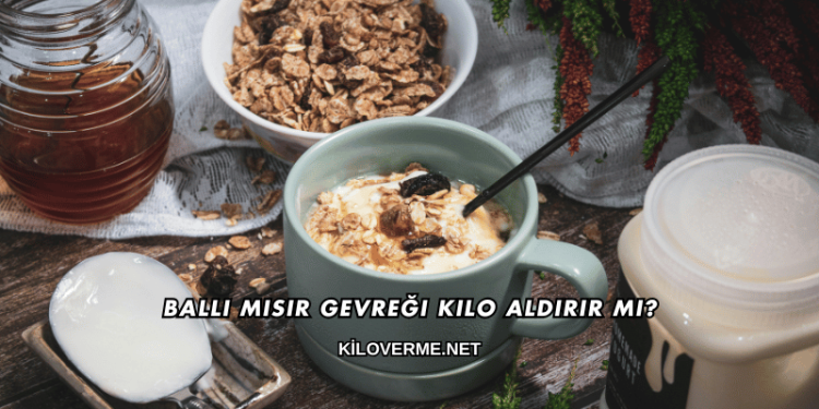 Ballı Mısır Gevreği Kilo Aldırır mı?