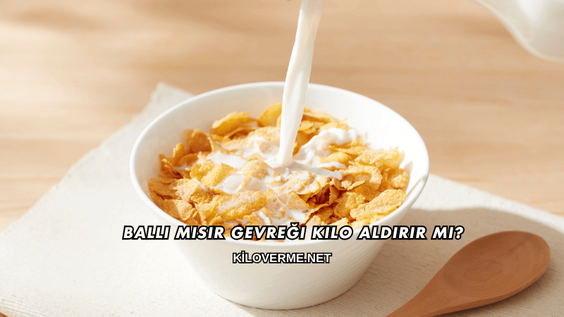 Ballı Mısır Gevreği Kilo Aldırır mı?