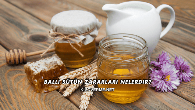 Ballı Sütün Zararları Nelerdir?