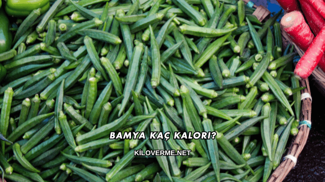 Bamya Kaç Kalori?