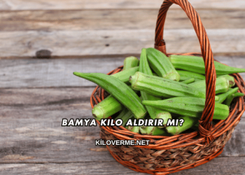 Bamya Kilo Aldırır mı?