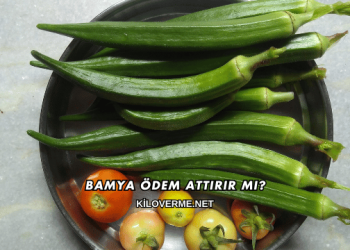 Bamya Ödem Attırır mı?