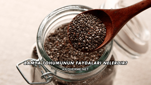 Bamya Tohumunun Faydaları Nelerdir?