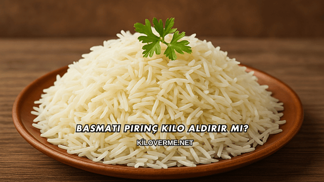 Basmati Pirinç Kilo Aldırır mı?