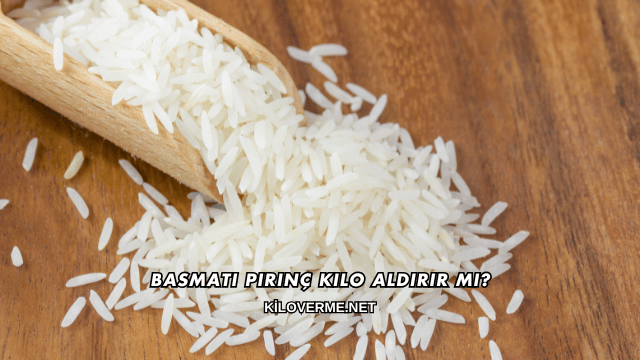 Basmati Pirinç Kilo Aldırır mı?