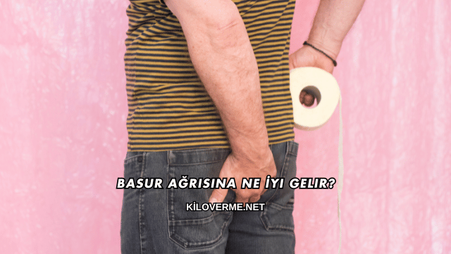 Basur Ağrısına Ne İyi Gelir?