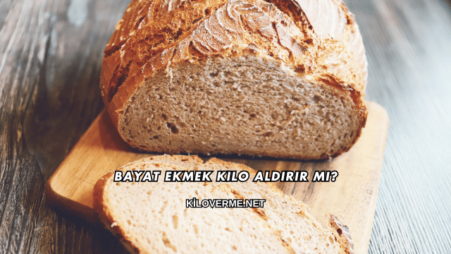 Bayat Ekmek Kilo Aldırır mı?
