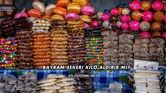 Bayram Şekeri Kilo Aldırır mı?