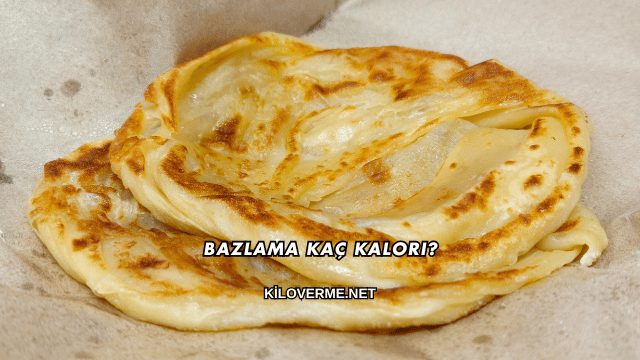 Bazlama Kaç Kalori?