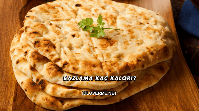 Bazlama Kaç Kalori?