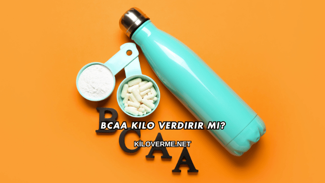 Bcaa Kilo Verdirir mi?