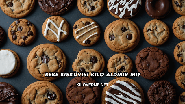 Bebe Bisküvisi Kilo Aldırır mı?
