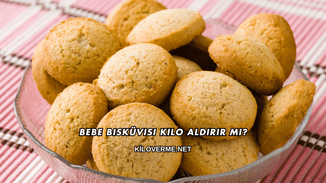 Bebe Bisküvisi Kilo Aldırır mı?