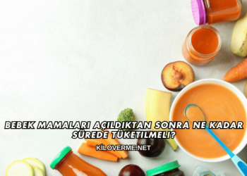 Bebek Mamaları Açıldıktan Sonra Ne Kadar Sürede Tüketilmeli?