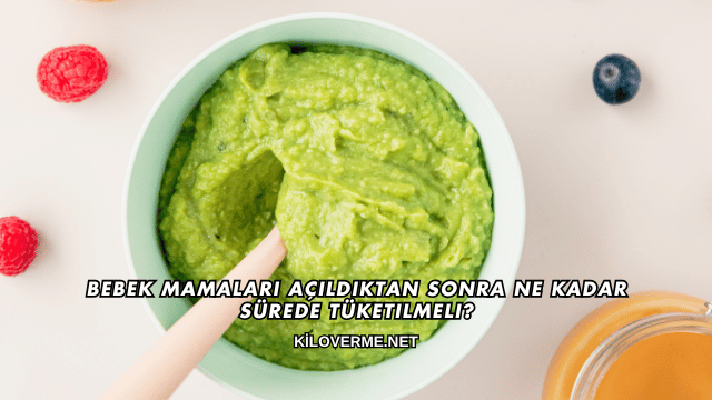 Bebek Mamaları Açıldıktan Sonra Ne Kadar Sürede Tüketilmeli?