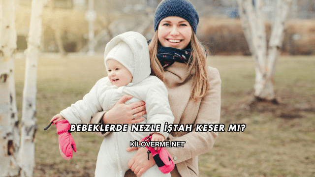 Bebeklerde Nezle İştah Keser mi?
