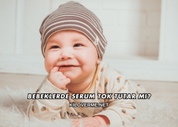Bebeklerde Serum Tok Tutar mı?
