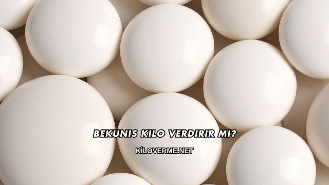 Bekunis Kilo Verdirir mi?