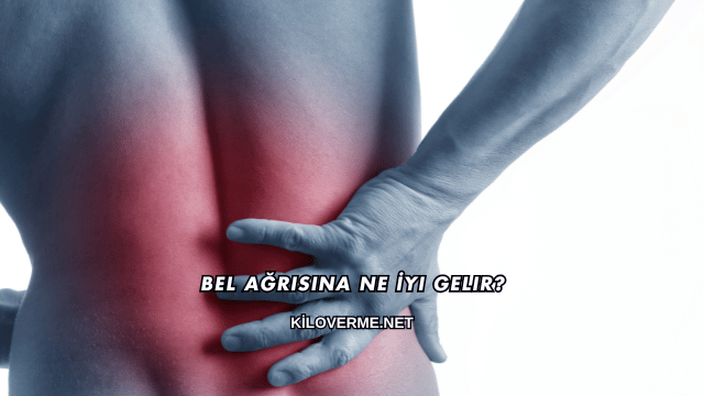Bel Ağrısına Ne İyi Gelir?