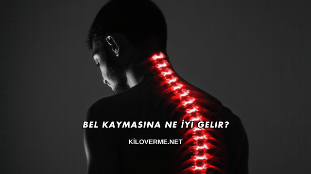 Bel Kaymasına Ne İyi Gelir?