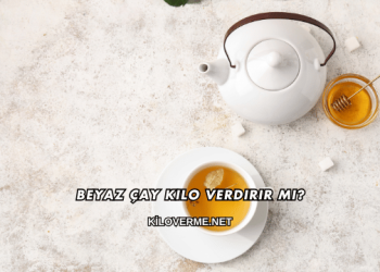 Beyaz Çay Kilo Verdirir mi?