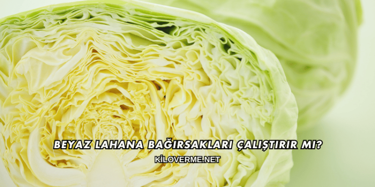 Beyaz Lahana Bağırsakları Çalıştırır mı?