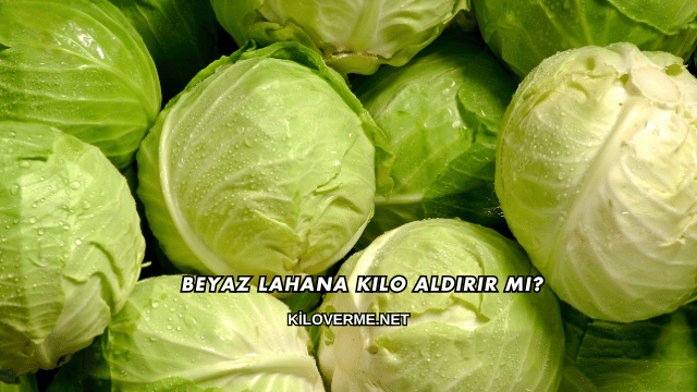 Beyaz Lahana Kilo Aldırır mı?