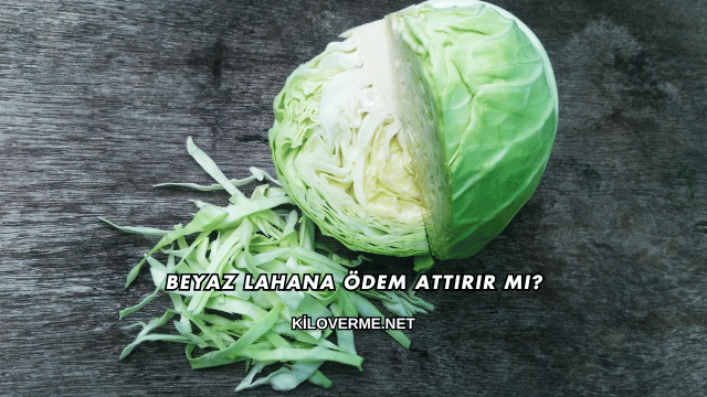Beyaz Lahana Ödem Attırır mı?