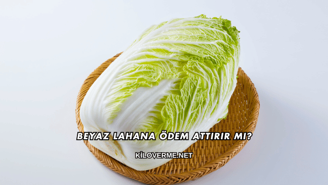 Beyaz Lahana Ödem Attırır mı?