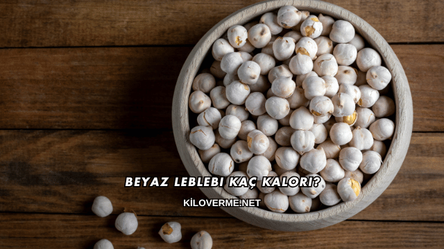 Beyaz Leblebi Kaç Kalori?