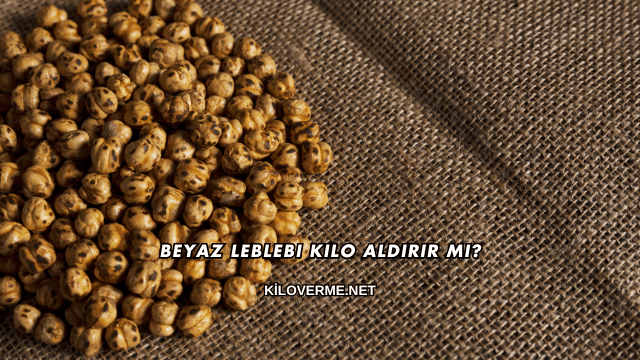Beyaz Leblebi Kilo Aldırır mı?