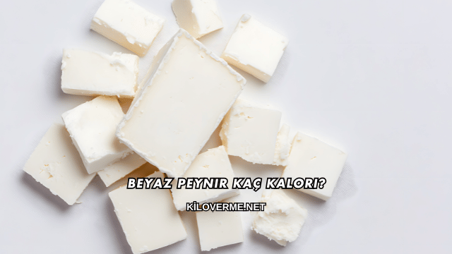 Beyaz Peynir Kaç Kalori?
