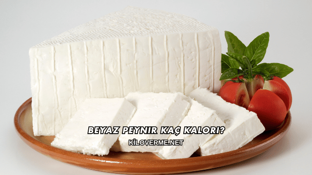 Beyaz Peynir Kaç Kalori?