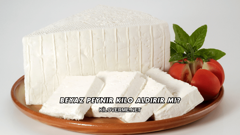 Beyaz Peynir Kilo Aldırır mı?