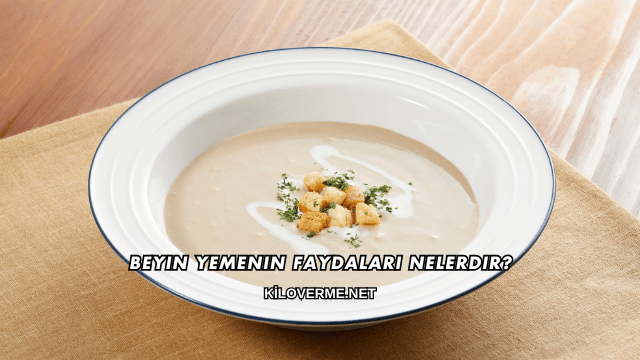 Beyin Yemenin Faydaları Nelerdir?
