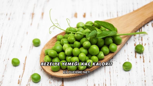 Bezelye Yemeği Kaç Kalori?