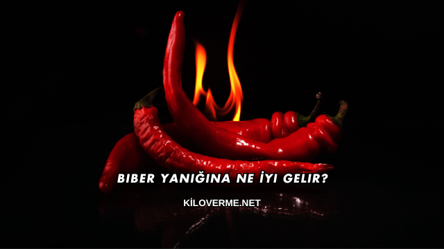 Biber Yanığına Ne İyi Gelir?