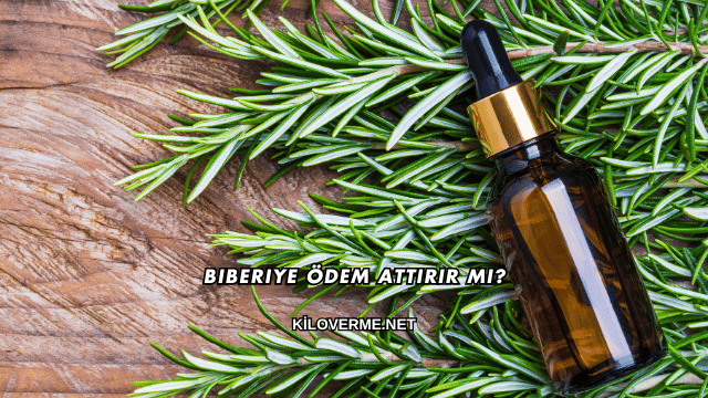 Biberiye Ödem Attırır mı?
