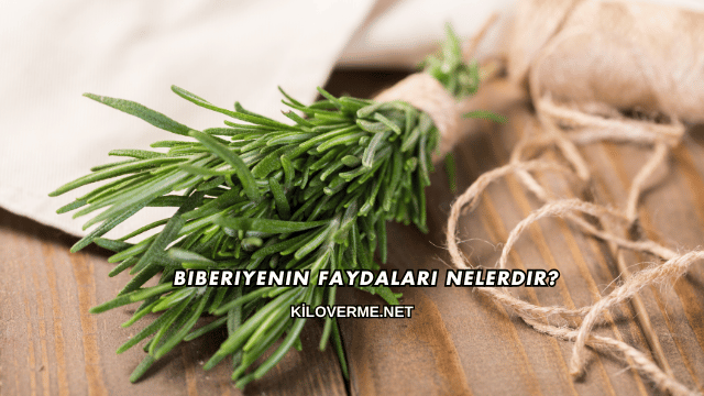 Biberiyenin Faydaları Nelerdir?