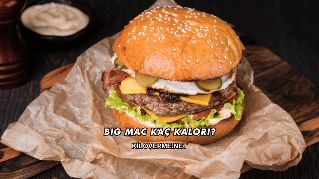 Big Mac Kaç Kalori?