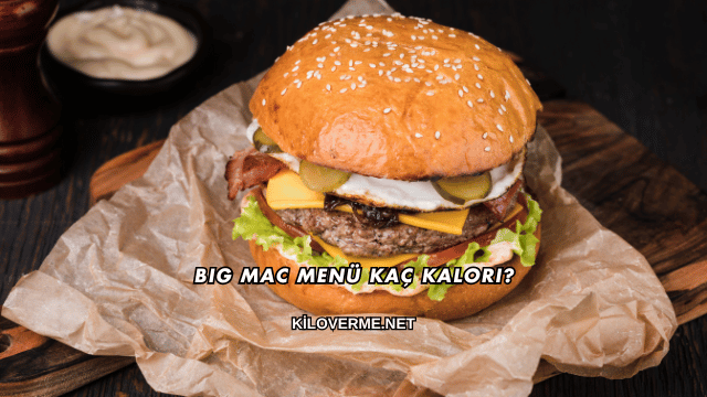 Big Mac Menü Kaç Kalori?