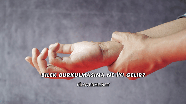 Bilek Burkulmasına Ne İyi Gelir?