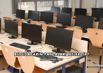 Bilgisayarın Faydaları Nelerdir?