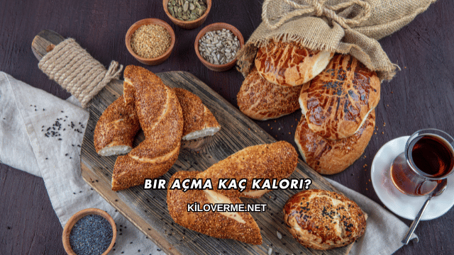 Bir Açma Kaç Kalori?