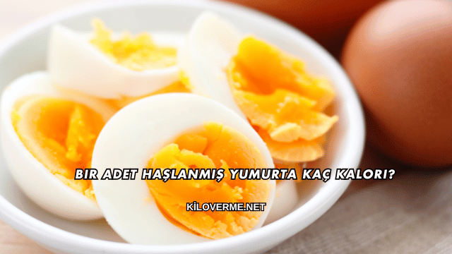 Bir Adet Haşlanmış Yumurta Kaç Kalori?